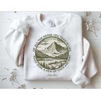 Of All The Paths You Take In Life John Muir Quote Sweatshirt