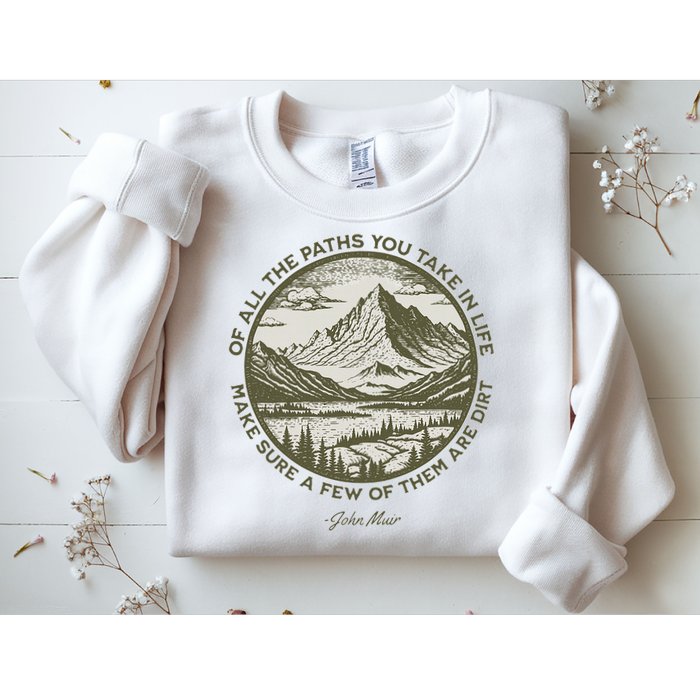 Of All The Paths You Take In Life John Muir Quote Sweatshirt