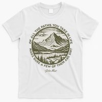 Of All The Paths You Take In Life John Muir Quote T-Shirt