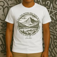 Of All The Paths You Take In Life John Muir Quote T-Shirt