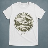 Of All The Paths You Take In Life John Muir Quote T-Shirt