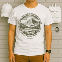 Of All The Paths You Take In Life John Muir Quote T-Shirt