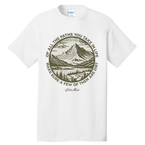 Of All The Paths You Take In Life John Muir Quote Tall T-Shirt