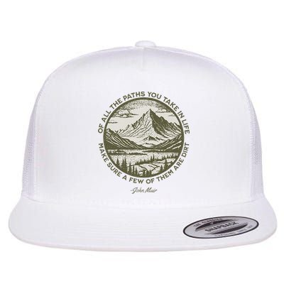 Of All The Paths You Take In Life John Muir Quote Flatbill Hat