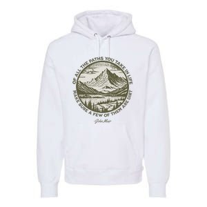 Of All The Paths You Take In Life John Muir Quote Premium Hoodie