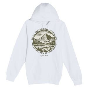 Of All The Paths You Take In Life John Muir Quote Premium Pullover Hoodie