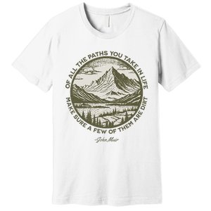 Of All The Paths You Take In Life John Muir Quote Premium T-Shirt