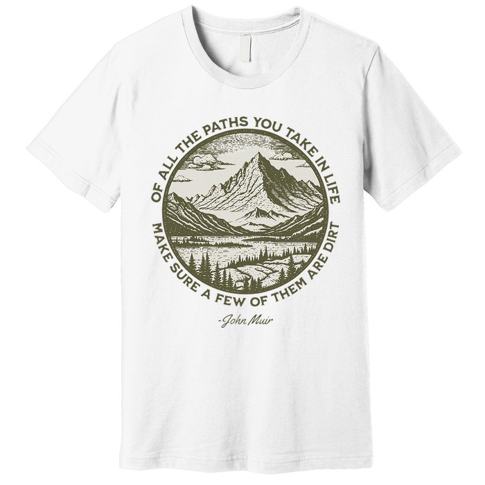 Of All The Paths You Take In Life John Muir Quote Premium T-Shirt