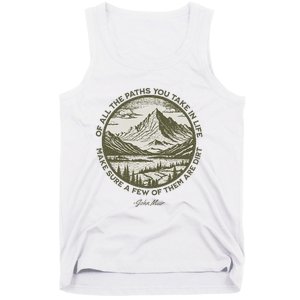 Of All The Paths You Take In Life John Muir Quote Tank Top