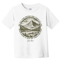 Of All The Paths You Take In Life John Muir Quote Toddler T-Shirt