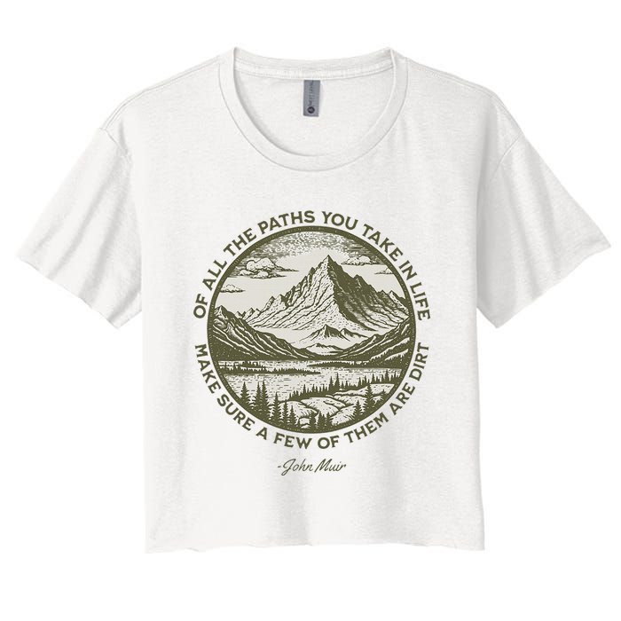 Of All The Paths You Take In Life John Muir Quote Women's Crop Top Tee