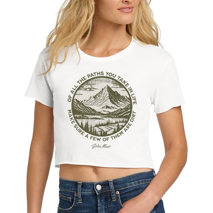 Of All The Paths You Take In Life John Muir Quote Crop Top