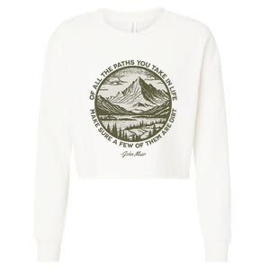 Of All The Paths You Take In Life John Muir Quote Cropped Pullover Crew