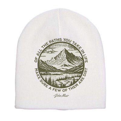 Of All The Paths You Take In Life John Muir Quote Short Acrylic Beanie