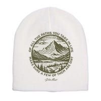Of All The Paths You Take In Life John Muir Quote Short Acrylic Beanie