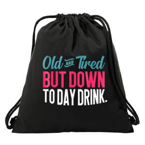 Old And Tired But Down Today Drink Drawstring Bag