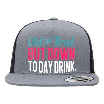 Old And Tired But Down Today Drink Flat Bill Trucker Hat