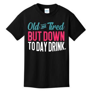 Old And Tired But Down Today Drink Kids T-Shirt