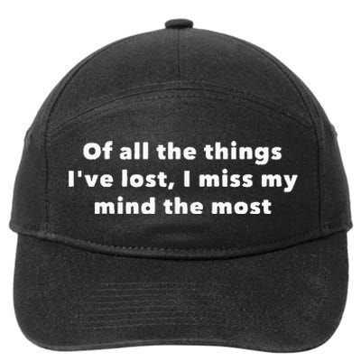 Of All The Things IVe Lost I Miss My Mind The Most 7-Panel Snapback Hat