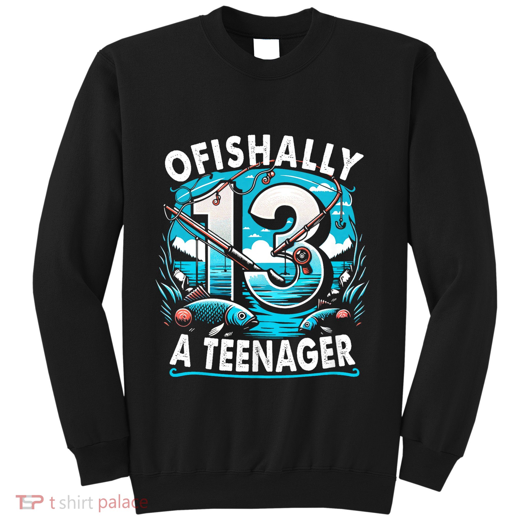 Ofishally A Teenager 13th Birthday 13 Year Boy Fishing Lover Sweatshirt