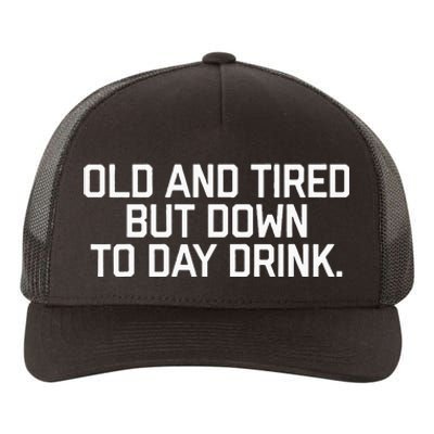 Old And Tired But Down To Day Drink Yupoong Adult 5-Panel Trucker Hat