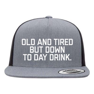 Old And Tired But Down To Day Drink Flat Bill Trucker Hat