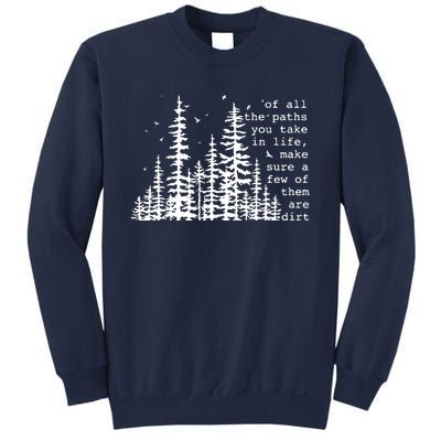 Of All The Paths You Take Tall Sweatshirt