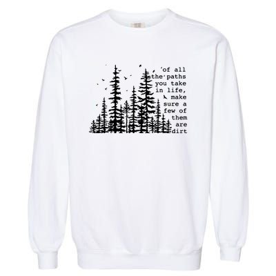 Of All The Paths You Take Garment-Dyed Sweatshirt