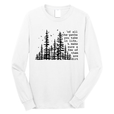 Of All The Paths You Take Long Sleeve Shirt