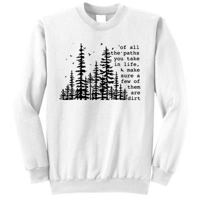 Of All The Paths You Take Sweatshirt