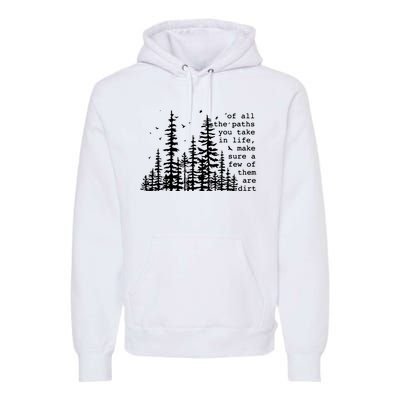 Of All The Paths You Take Premium Hoodie