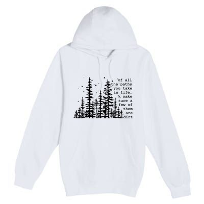 Of All The Paths You Take Premium Pullover Hoodie