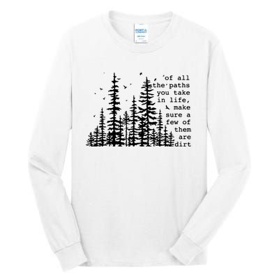 Of All The Paths You Take Tall Long Sleeve T-Shirt