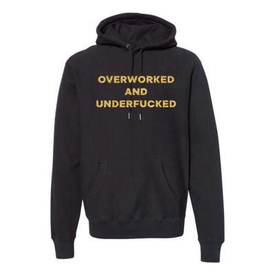 Overworked And Underfucked Premium Hoodie