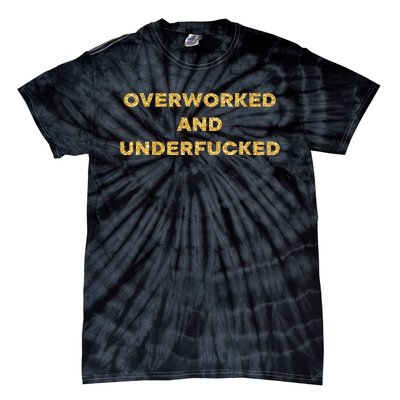 Overworked And Underfucked Tie-Dye T-Shirt