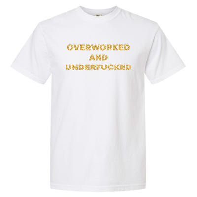 Overworked And Underfucked Garment-Dyed Heavyweight T-Shirt