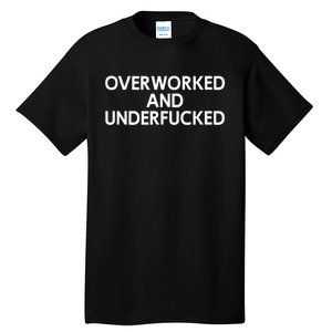 Overworked And Underfucked Funny Joke Tall T-Shirt