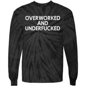 Overworked And Underfucked Funny Joke Tie-Dye Long Sleeve Shirt