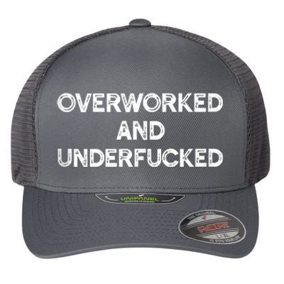 Overworked And Underfucked Funny Apparel Flexfit Unipanel Trucker Cap