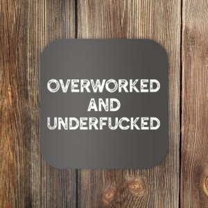 Overworked And Underfucked Funny Apparel Coaster