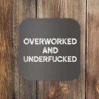 Overworked And Underfucked Funny Apparel Coaster