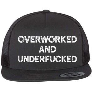 Overworked And Underfucked Funny Apparel Flat Bill Trucker Hat