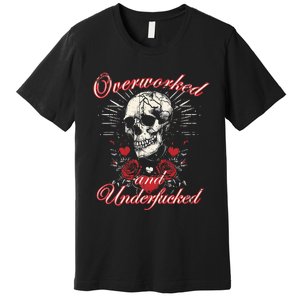 Overworked And Underfucked Skull Design Funny Meme Premium T-Shirt