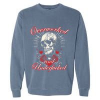 Overworked And Underfucked Skull Design Funny Meme Garment-Dyed Sweatshirt