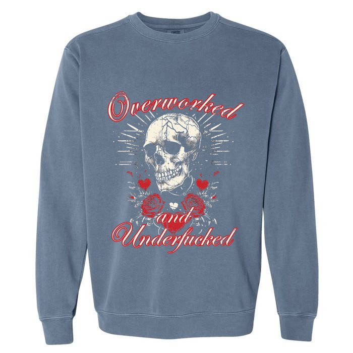 Overworked And Underfucked Skull Design Funny Meme Garment-Dyed Sweatshirt