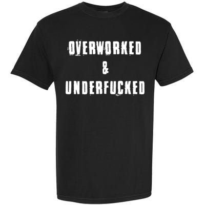 Overworked And Underfucked Funny Offensive Garment-Dyed Heavyweight T-Shirt