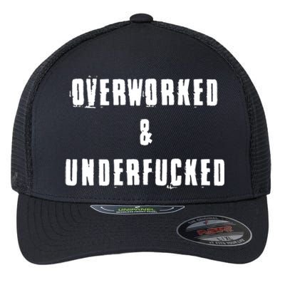 Overworked And Underfucked Funny Offensive Flexfit Unipanel Trucker Cap