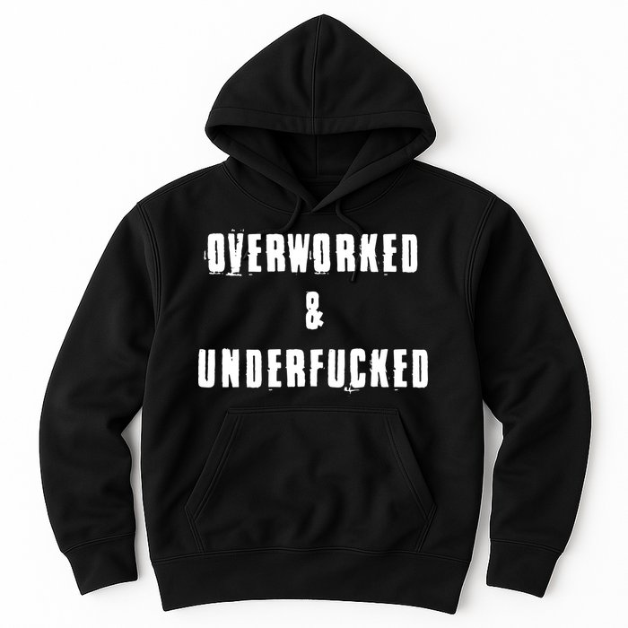 Overworked And Underfucked Funny Offensive Hoodie