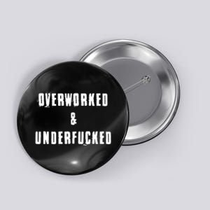 Overworked And Underfucked Funny Offensive Button