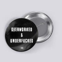 Overworked And Underfucked Funny Offensive Button